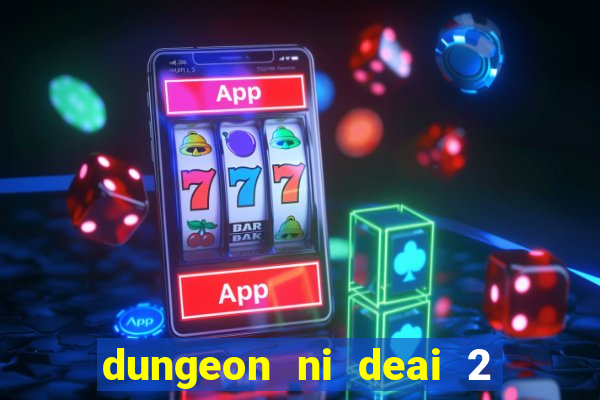 dungeon ni deai 2 temporada dublado data de lan amento